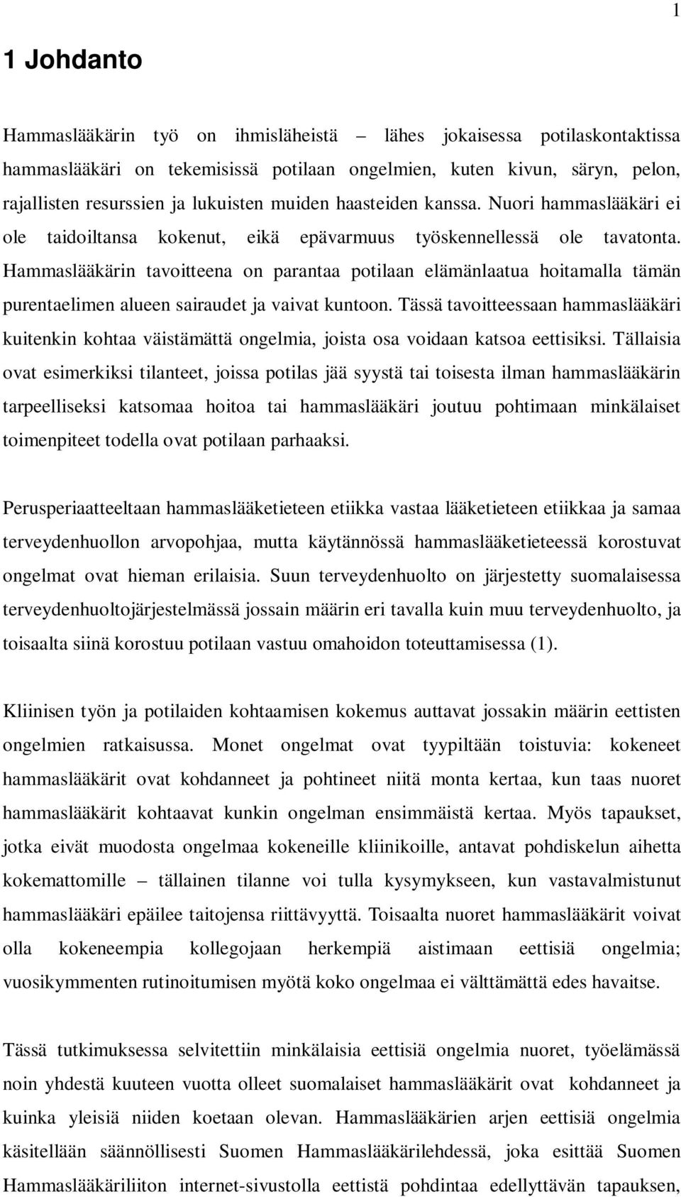 Hammaslääkärin tavoitteena on parantaa potilaan elämänlaatua hoitamalla tämän purentaelimen alueen sairaudet ja vaivat kuntoon.