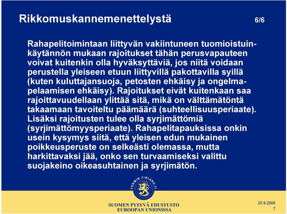 Rajoitukset eivät kuitenkaan saa rajoittavuudellaan ylittää sitä, mikä on välttämätöntä takaamaan tavoiteltu päämäärä (suhteellisuusperiaate).