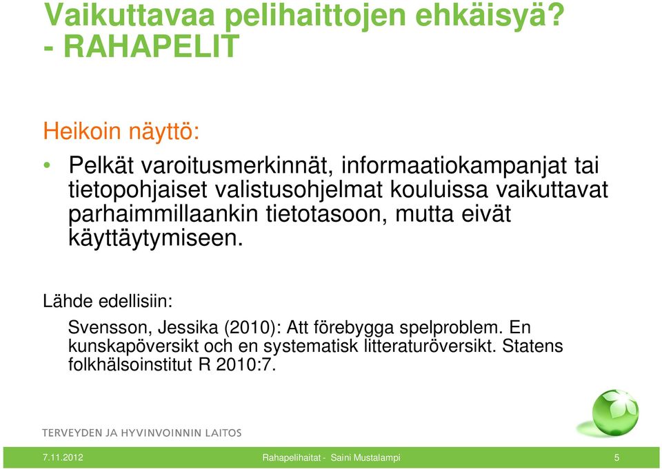 Lähde edellisiin: Svensson, Jessika (2010): Att förebygga spelproblem.