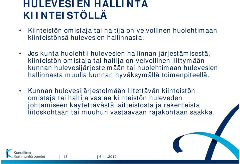 tai huolehtimaan hulevesien hallinnasta muulla kunnan hyväksymällä toimenpiteellä.