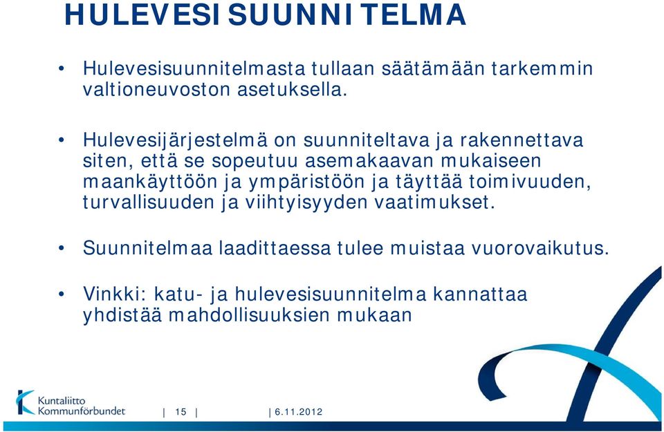 maankäyttöön ja ympäristöön ja täyttää toimivuuden, turvallisuuden ja viihtyisyyden vaatimukset.