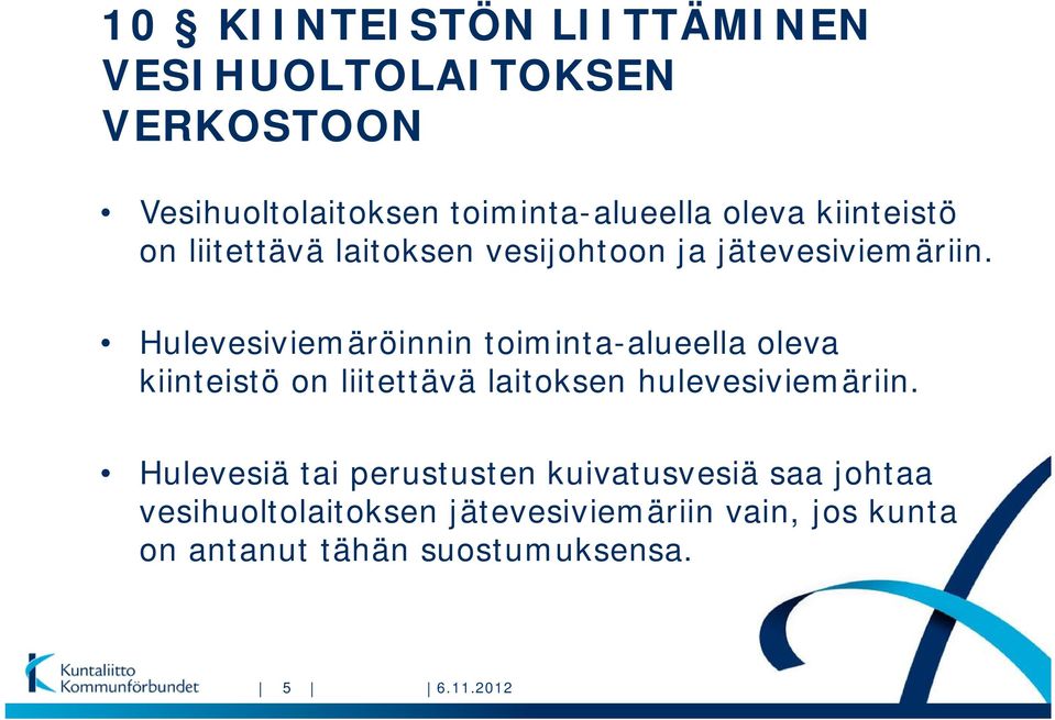 Hulevesiviemäröinnin toiminta-alueella oleva kiinteistö on liitettävä laitoksen hulevesiviemäriin.