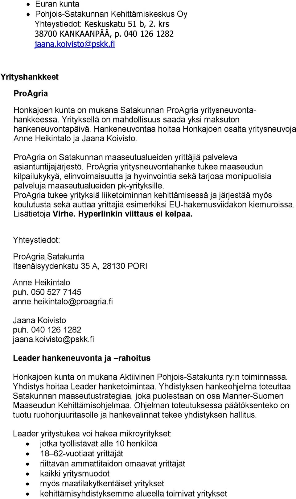 Hankeneuvontaa hoitaa Honkajoen osalta yritysneuvoja Anne Heikintalo ja Jaana Koivisto. ProAgria on Satakunnan maaseutualueiden yrittäjiä palveleva asiantuntijajärjestö.