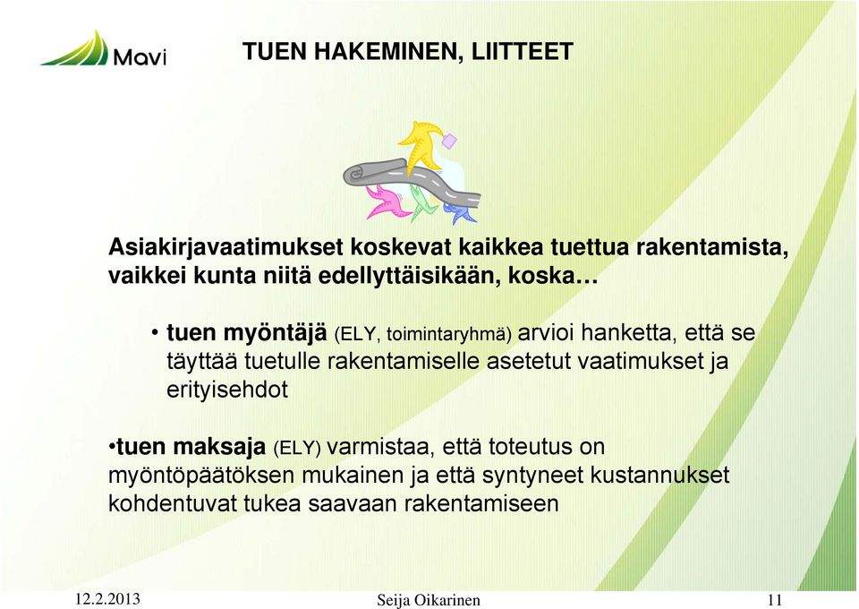 rakentamiselle asetetut vaatimukset ja erityisehdot tuen maksaja (ELY) varmistaa, että toteutus on