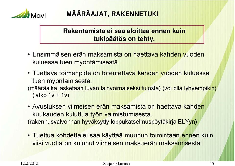 (määräaika lasketaan luvan lainvoimaiseksi tulosta) (voi olla lyhyempikin) (jatko 1v + 1v) Avustuksen viimeisen erän maksamista on haettava kahden kuukauden