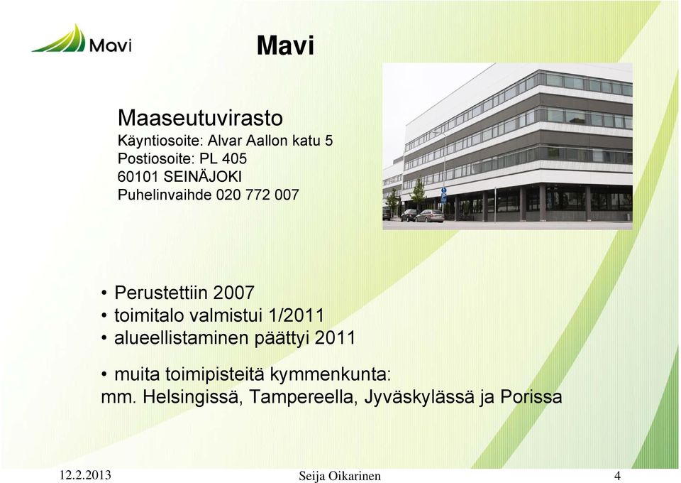 valmistui 1/2011 alueellistaminen päättyi 2011 muita toimipisteitä