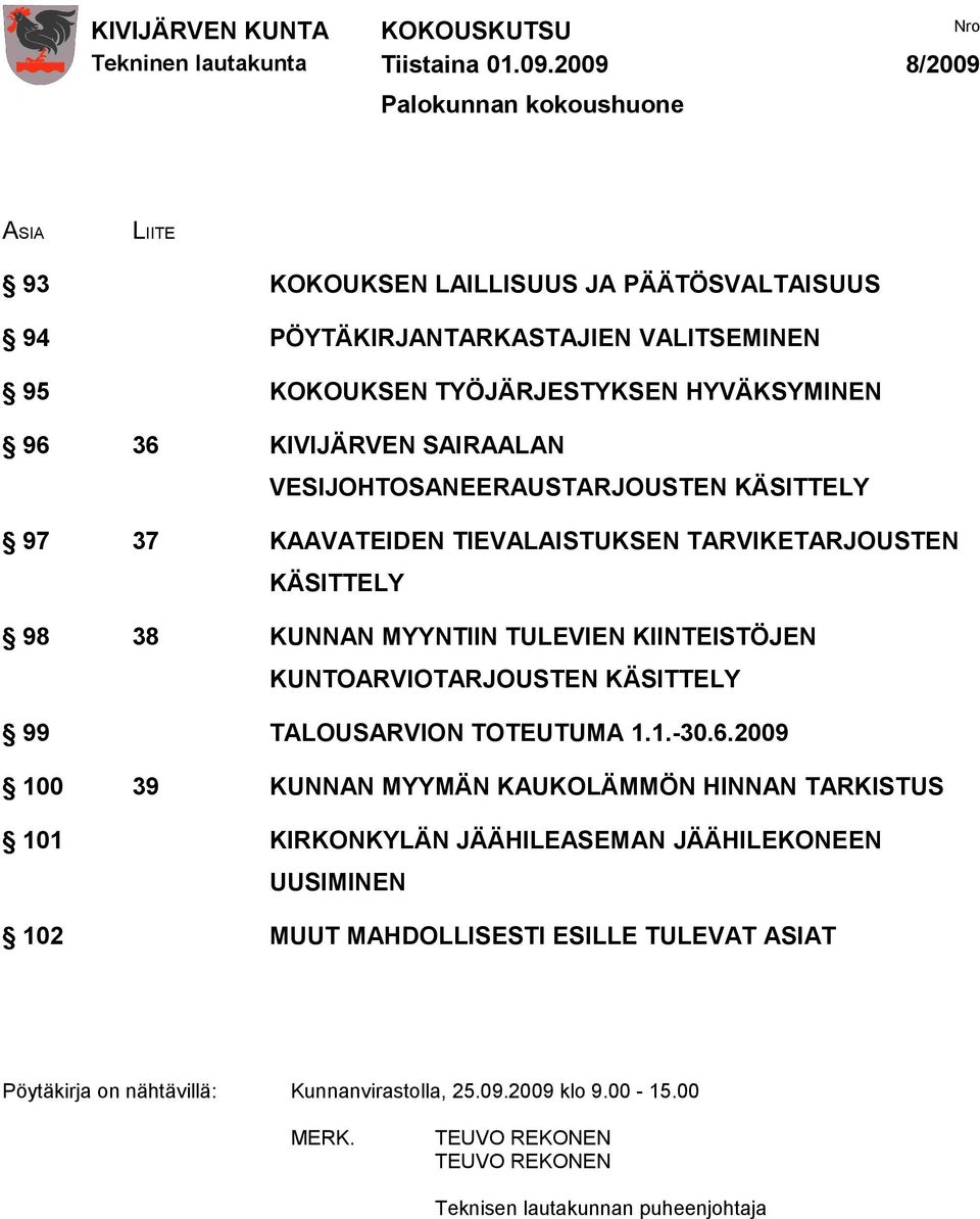 KIINTEISTÖJEN KUNTOARVIOTARJOUSTEN KÄSITTELY 99 TALOUSARVION TOTEUTUMA 1.1.-30.6.