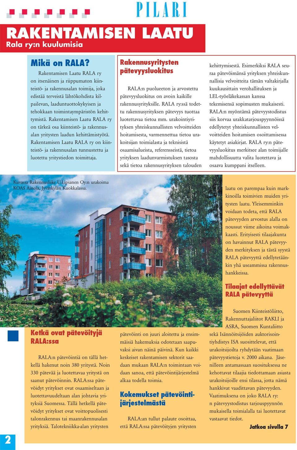 kehittymistä. Rakentamisen Laatu RALA ry on tärkeä osa kiinteistö- ja rakennusalan yritysten laadun kehittämistyötä.