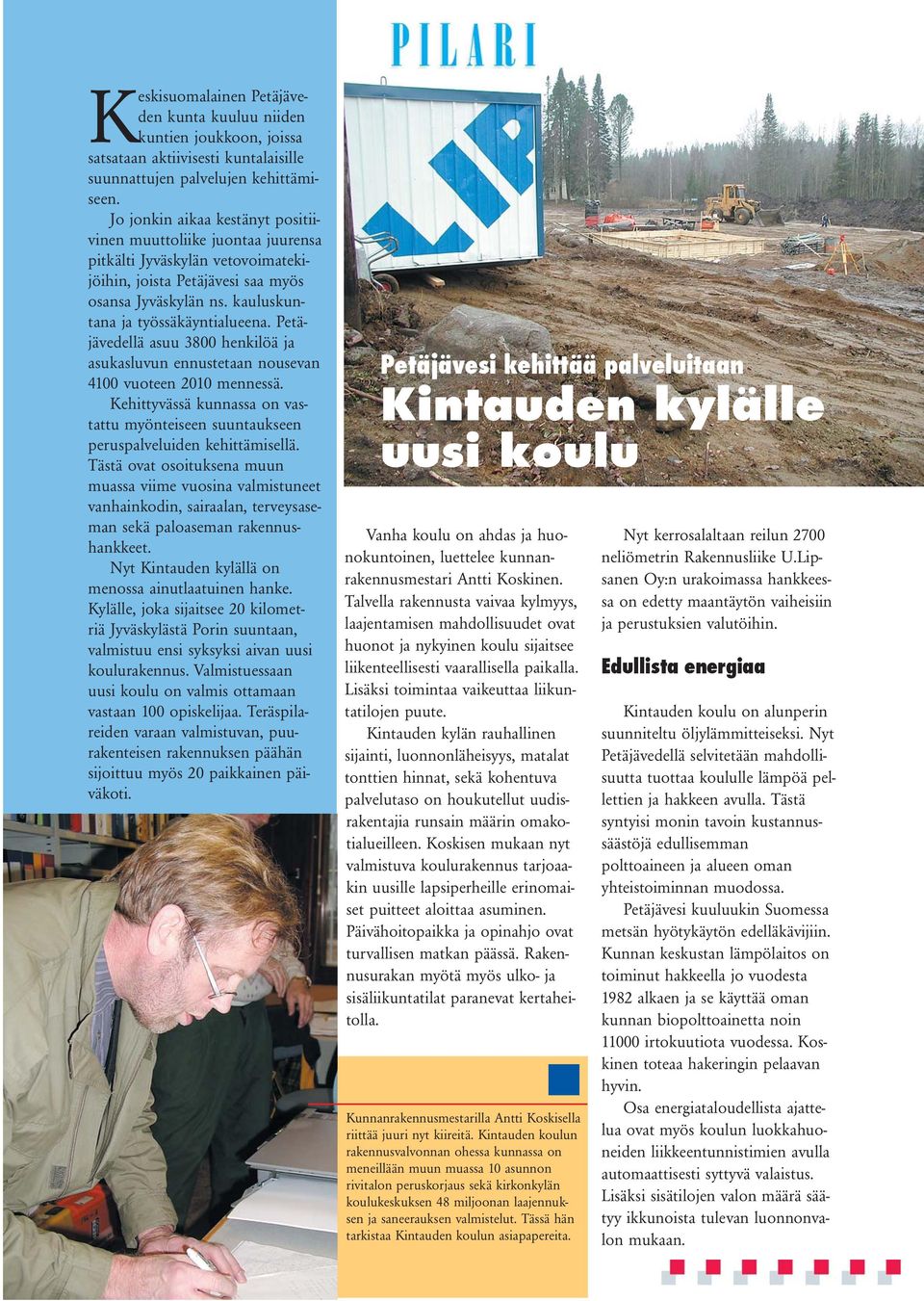Petäjävedellä asuu 3800 henkilöä ja asukasluvun ennustetaan nousevan 4100 vuoteen 2010 mennessä. Kehittyvässä kunnassa on vastattu myönteiseen suuntaukseen peruspalveluiden kehittämisellä.