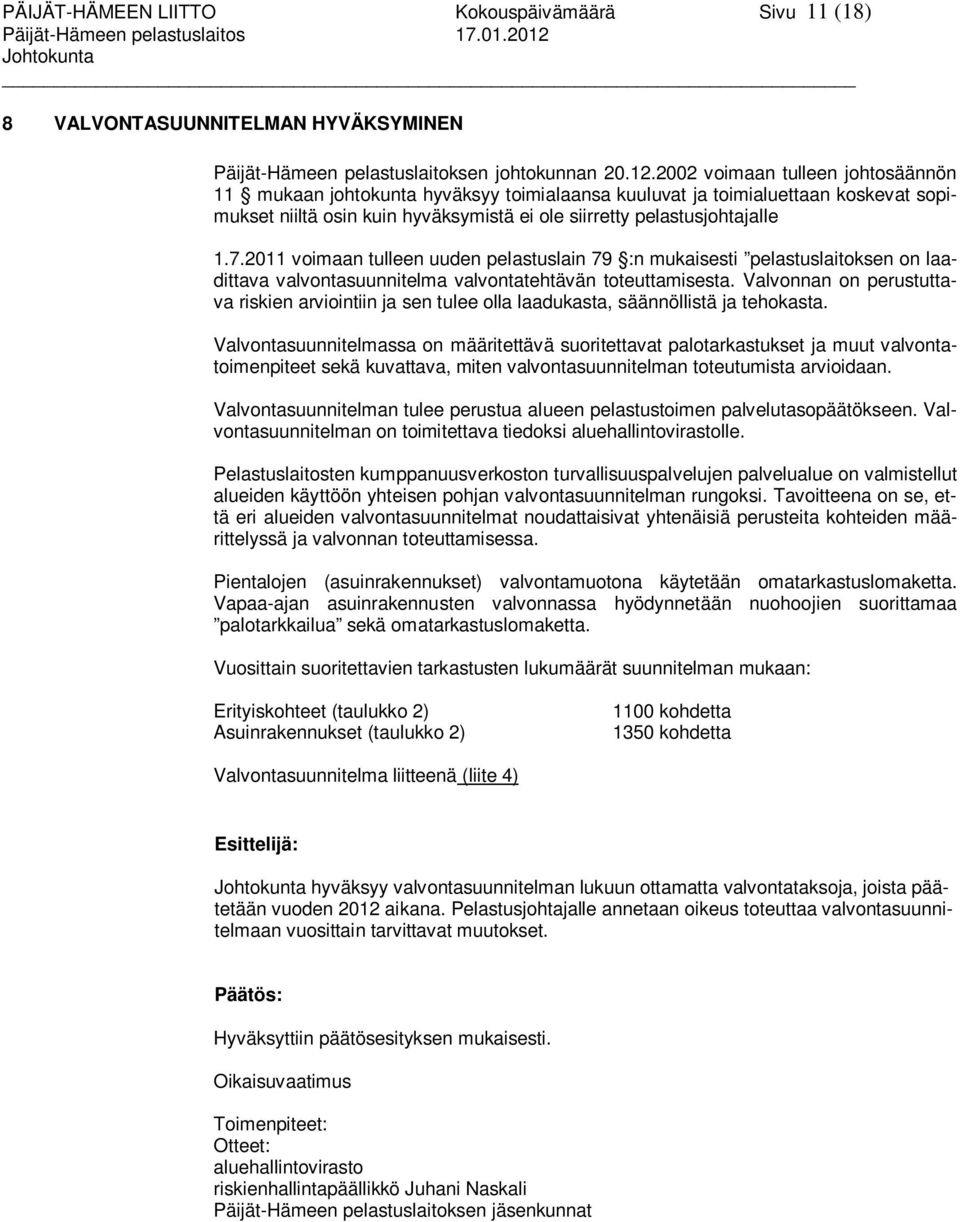 2002 voimaan tulleen johtosäännön 11 mukaan johtokunta hyväksyy toimialaansa kuuluvat ja toimialuettaan koskevat sopimukset niiltä osin kuin hyväksymistä ei ole siirretty pelastusjohtajalle 1.7.