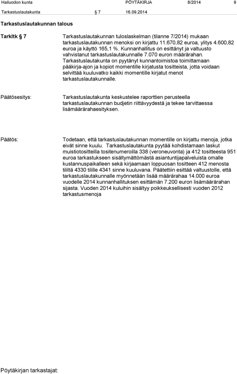 600,82 euroa ja käyttö 165,1 %. Kunnanhallitus on esittänyt ja valtuusto vahvistanut tarkastuslautakunnalle 7.070 euron määrärahan.