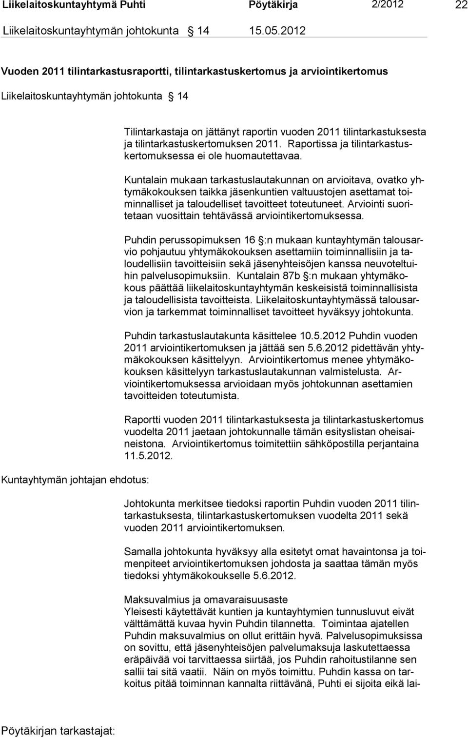 2011 tilintarkastuksesta ja tilintarkastuskertomuksen 2011. Raportissa ja tilintarkastuskertomuksessa ei ole huomautettavaa.