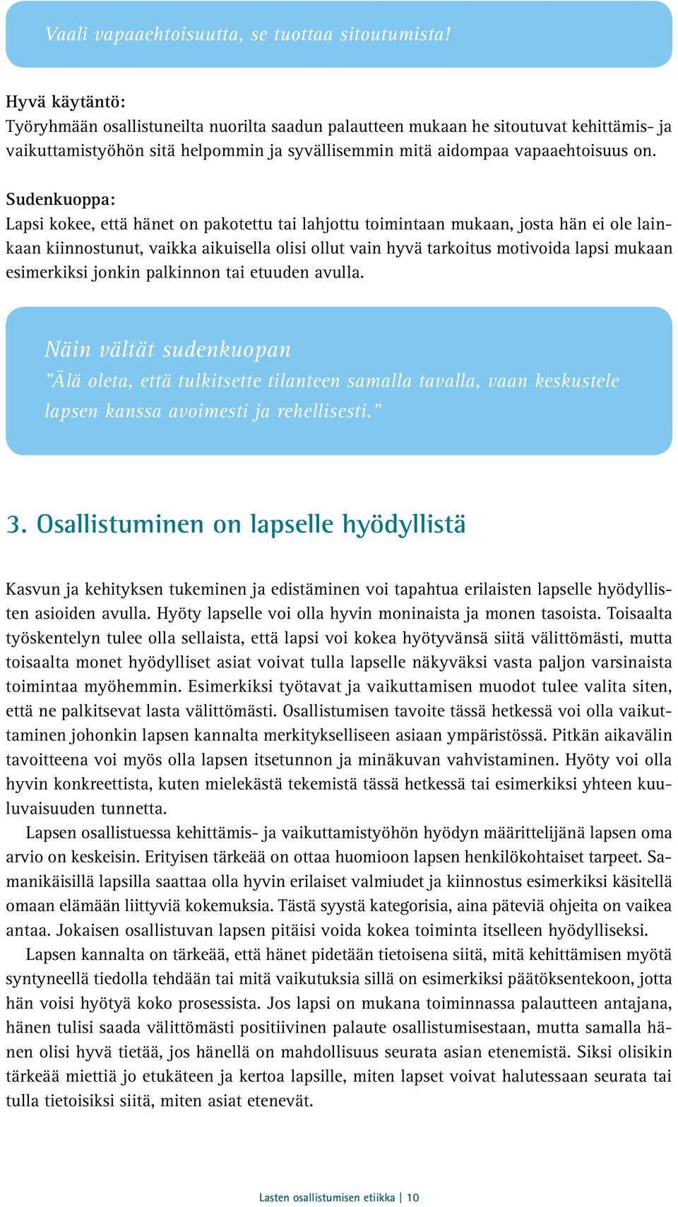 Sudenkuoppa: Lapsi kokee, että hänet on pakotettu tai lahjottu toimintaan mukaan, josta hän ei ole lainkaan kiinnostunut, vaikka aikuisella olisi ollut vain hyvä tarkoitus motivoida lapsi mukaan