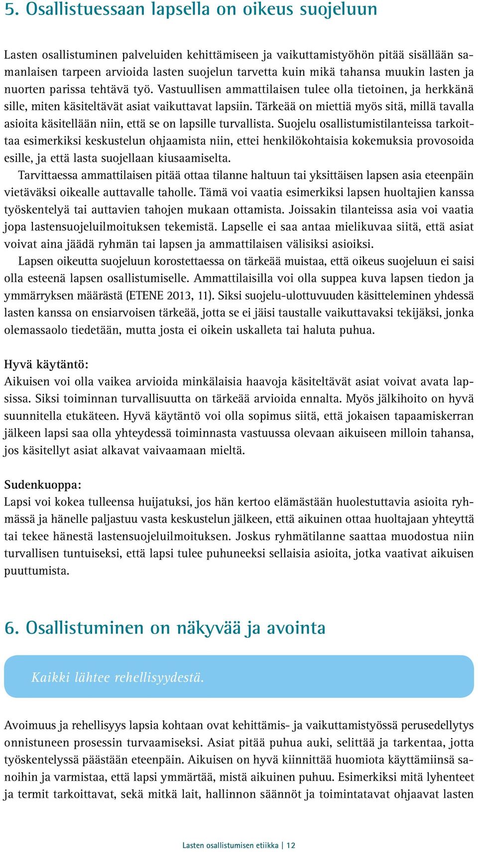 Tärkeää on miettiä myös sitä, millä tavalla asioita käsitellään niin, että se on lapsille turvallista.