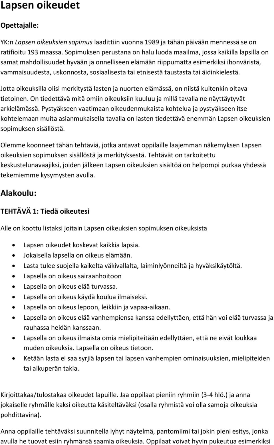 sosiaalisesta tai etnisestä taustasta tai äidinkielestä. Jotta oikeuksilla olisi merkitystä lasten ja nuorten elämässä, on niistä kuitenkin oltava tietoinen.