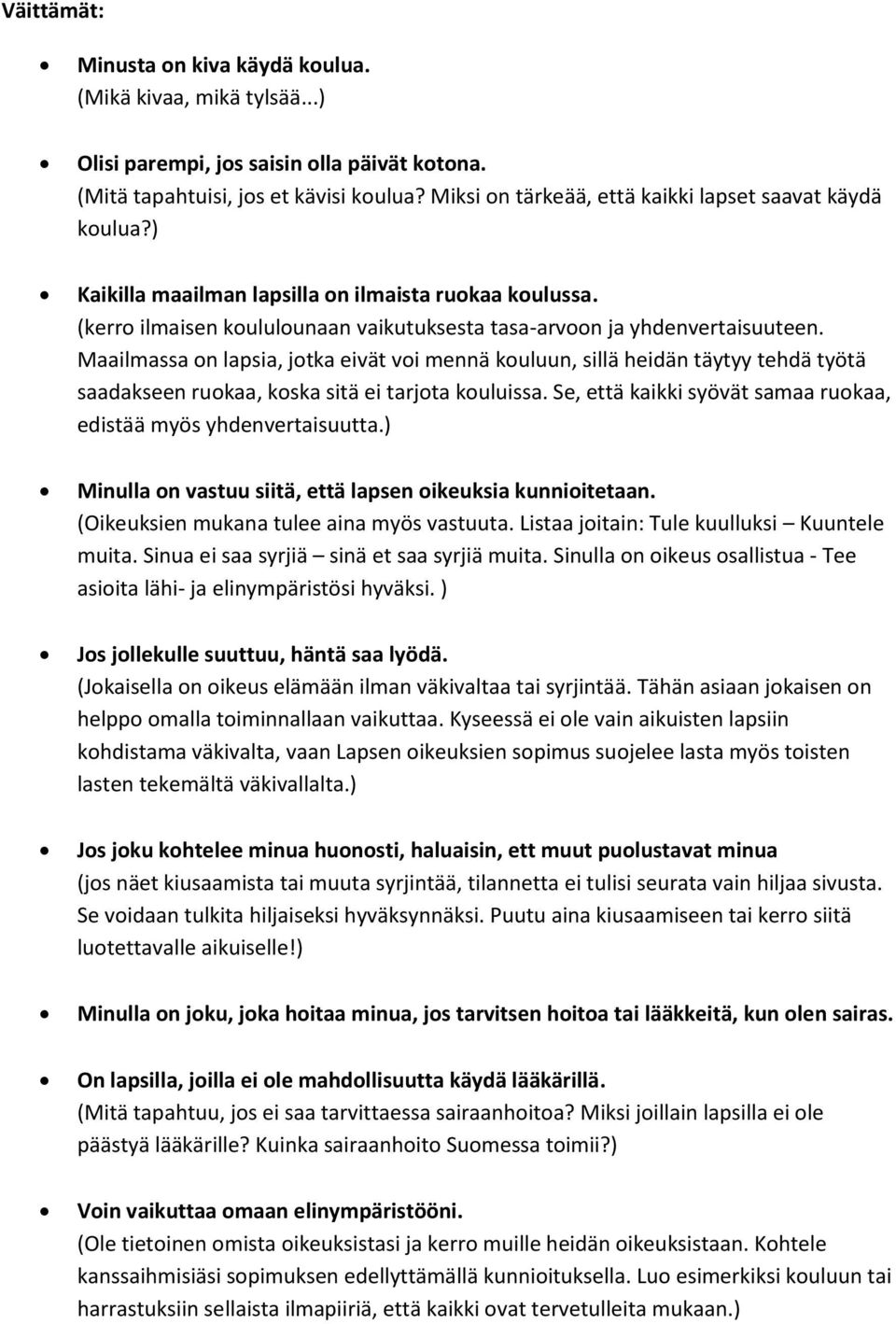 Maailmassa on lapsia, jotka eivät voi mennä kouluun, sillä heidän täytyy tehdä työtä saadakseen ruokaa, koska sitä ei tarjota kouluissa.