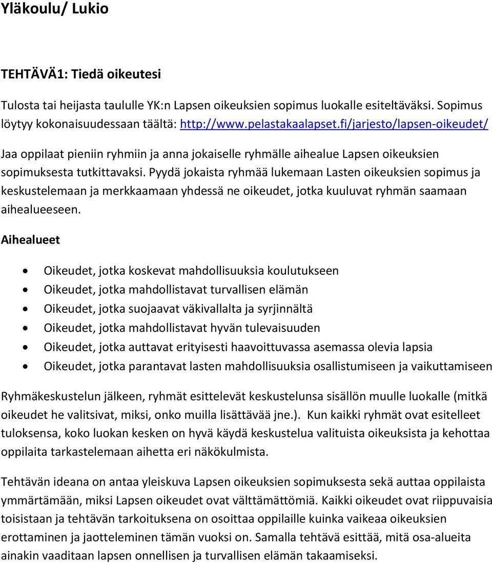 Pyydä jokaista ryhmää lukemaan Lasten oikeuksien sopimus ja keskustelemaan ja merkkaamaan yhdessä ne oikeudet, jotka kuuluvat ryhmän saamaan aihealueeseen.