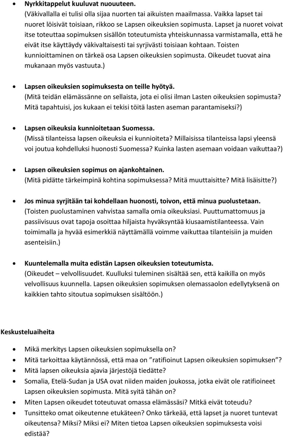 Toisten kunnioittaminen on tärkeä osa Lapsen oikeuksien sopimusta. Oikeudet tuovat aina mukanaan myös vastuuta.) Lapsen oikeuksien sopimuksesta on teille hyötyä.