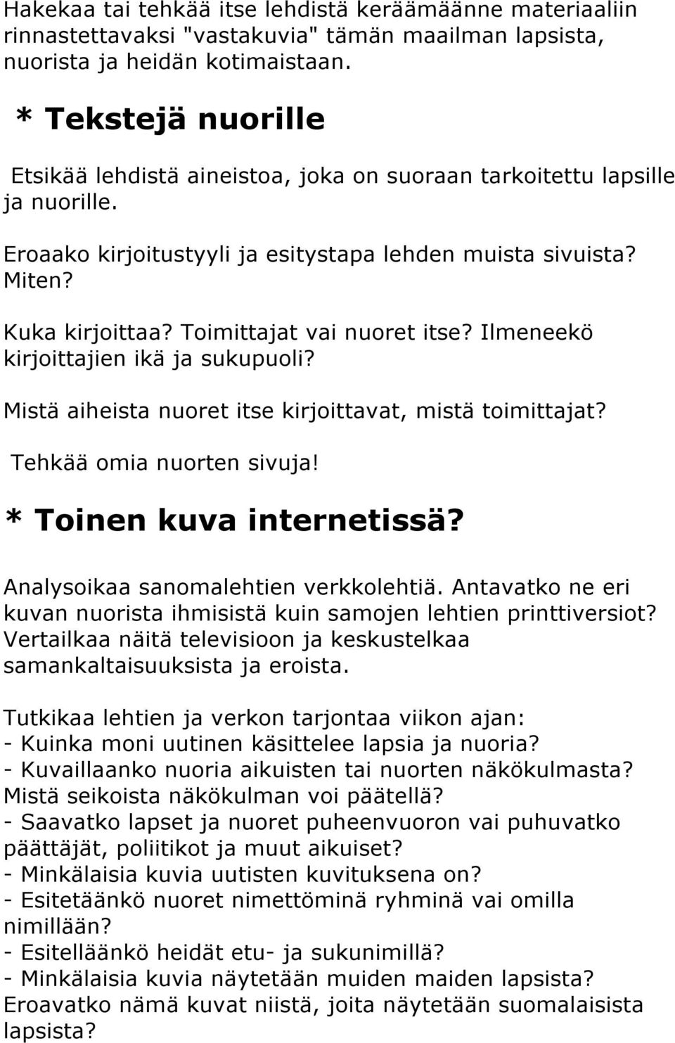 Toimittajat vai nuoret itse? Ilmeneekö kirjoittajien ikä ja sukupuoli? Mistä aiheista nuoret itse kirjoittavat, mistä toimittajat? Tehkää omia nuorten sivuja! * Toinen kuva internetissä?