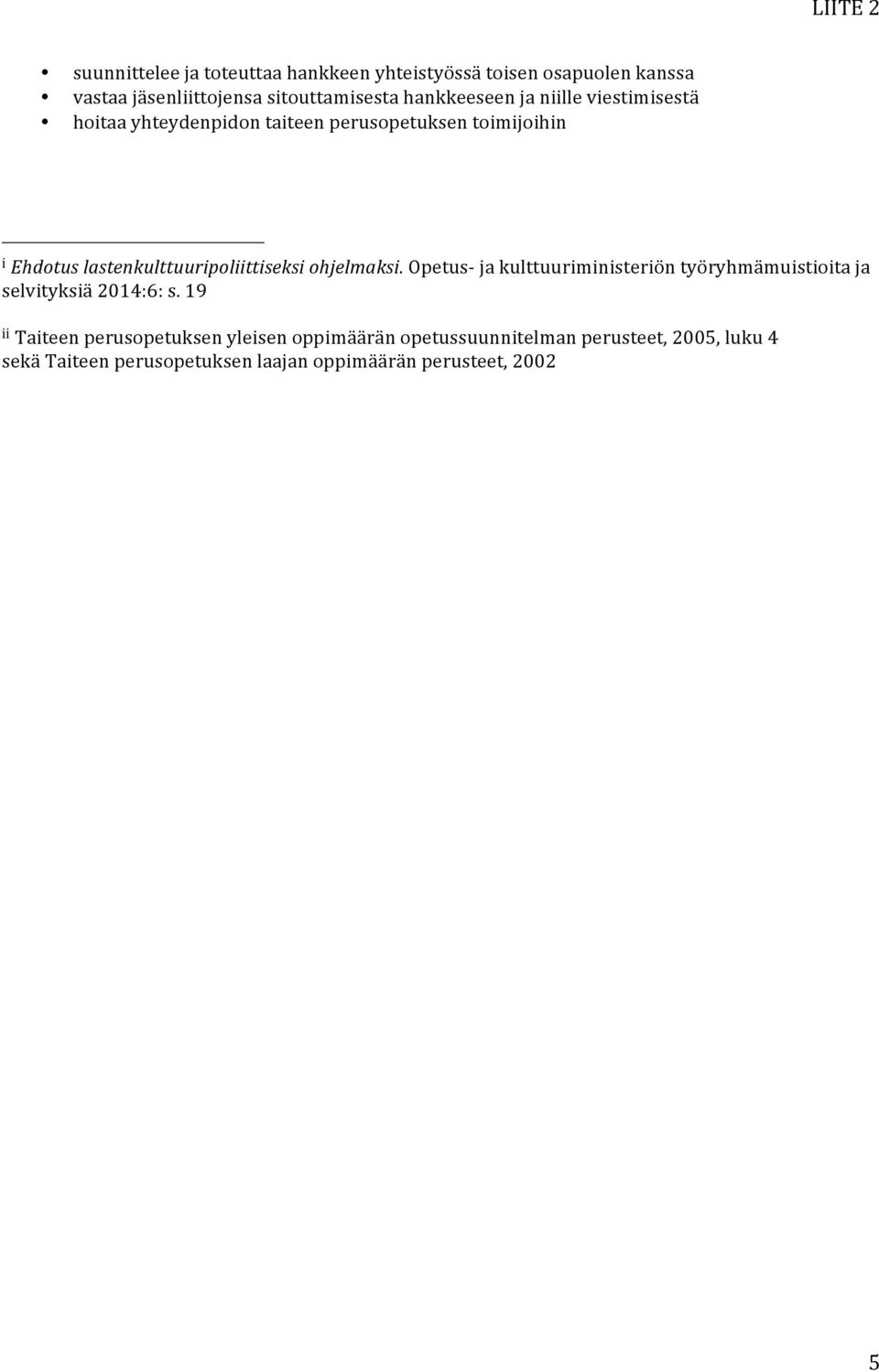 lastenkulttuuripoliittiseksi ohjelmaksi. Opetus- ja kulttuuriministeriön työryhmämuistioita ja selvityksiä 2014:6: s.