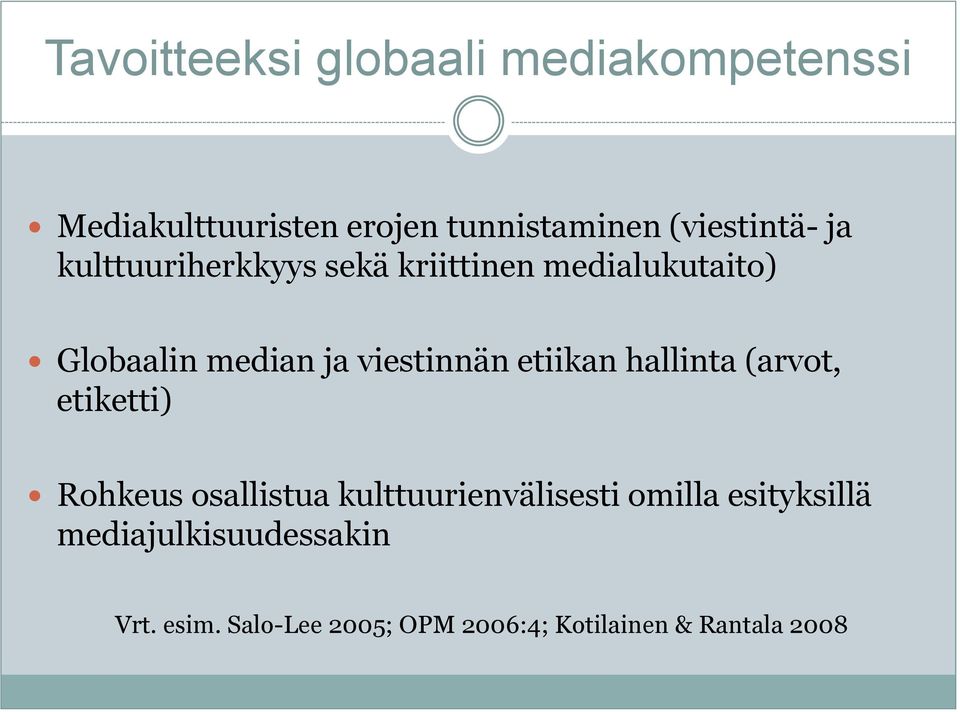 viestinnän etiikan hallinta (arvot, etiketti) Rohkeus osallistua kulttuurienvälisesti