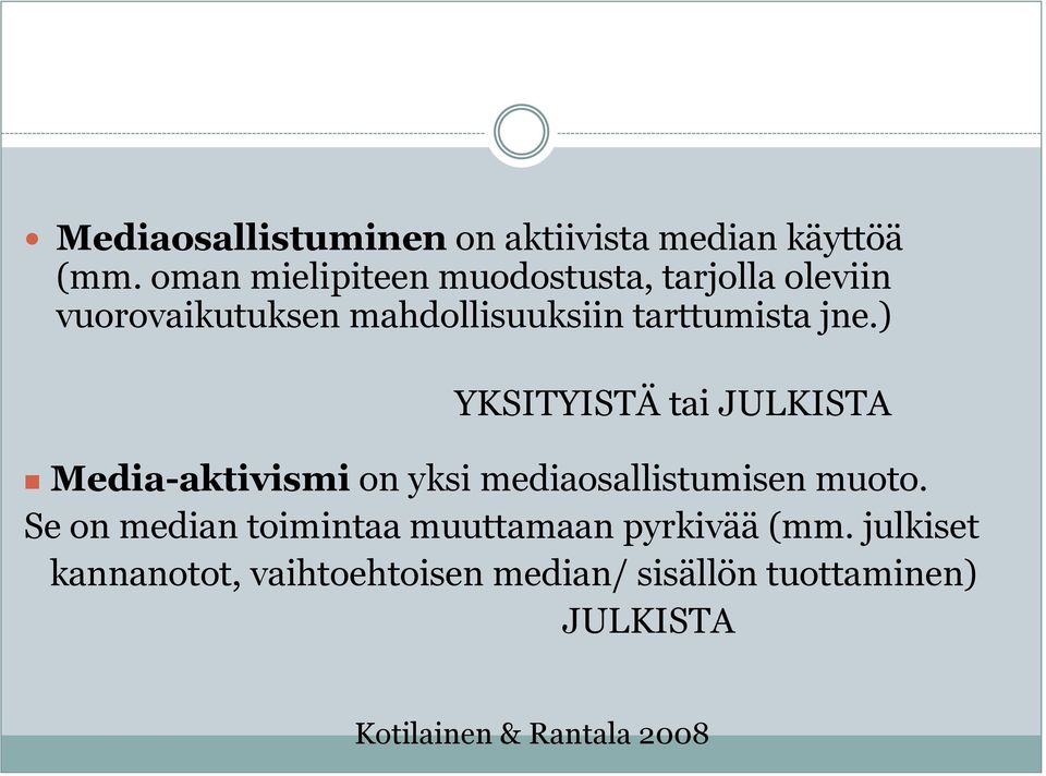 jne.) YKSITYISTÄ tai JULKISTA Media-aktivismi on yksi mediaosallistumisen muoto.