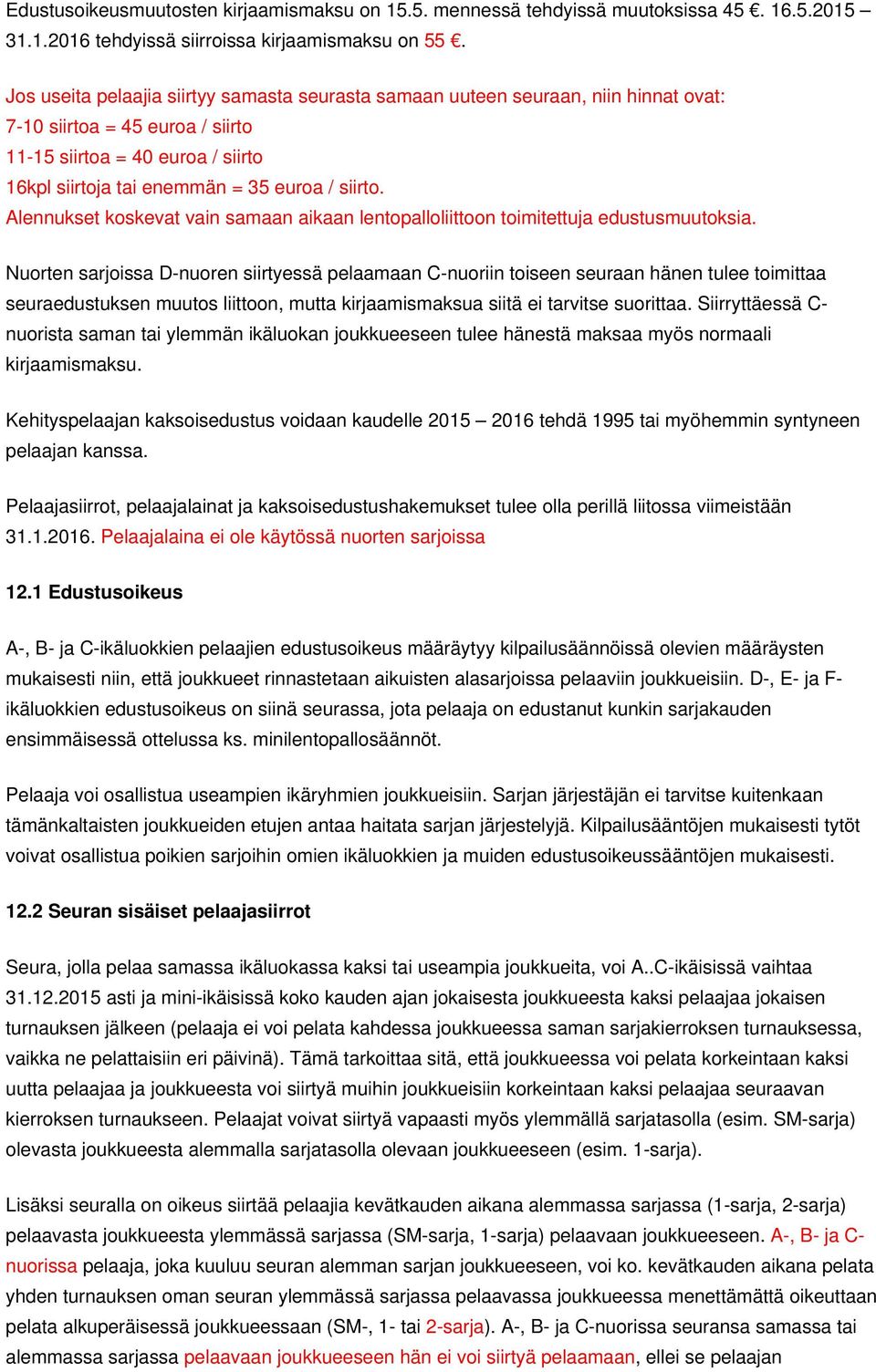 Alennukset koskevat vain samaan aikaan lentopalloliittoon toimitettuja edustusmuutoksia.