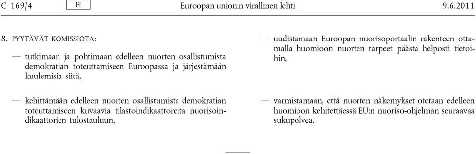 siitä, kehittämään edelleen nuorten osallistumista demokratian toteuttamiseen kuvaavia tilastoindikaattoreita nuorisoindikaattorien