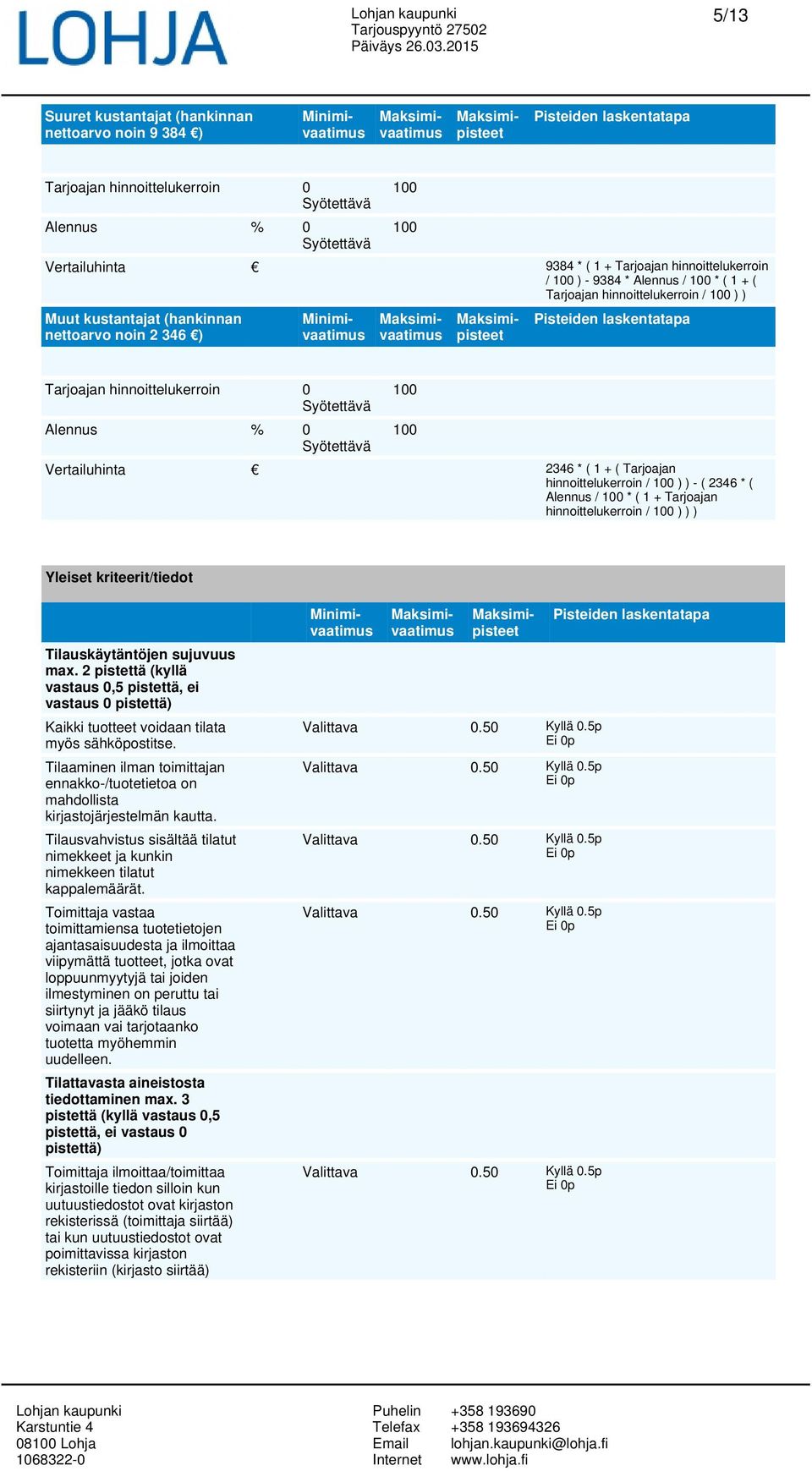 + Tarjoajan hinnoittelukerroin / ) ) ) Yleiset kriteerit/tiedot Tilauskäytäntöjen sujuvuus max.