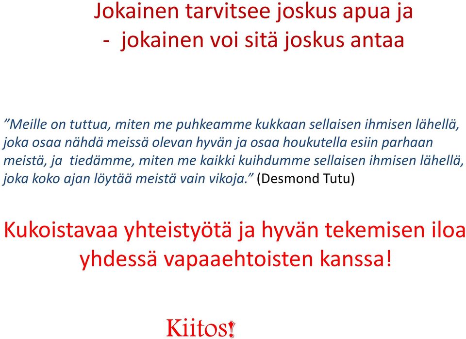 meistä, ja tiedämme, miten me kaikki kuihdumme sellaisen ihmisen lähellä, joka koko ajan löytää meistä