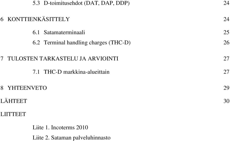 2 Terminal handling charges (THC-D) 26 7 TULOSTEN TARKASTELU JA