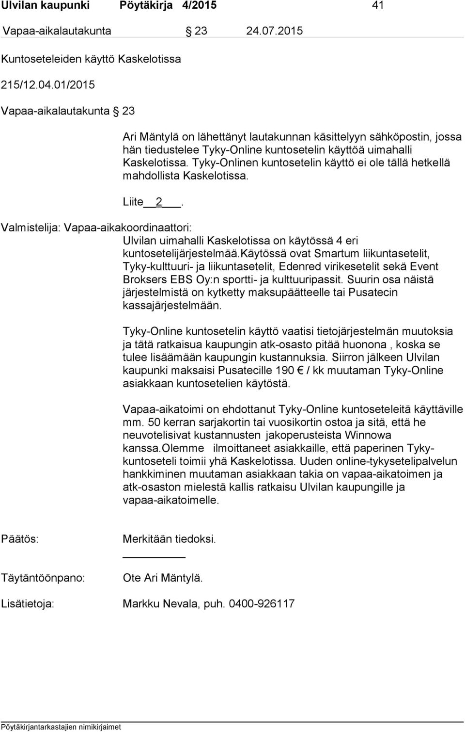 Tyky-Onlinen kuntosetelin käyttö ei ole tällä hetkellä mahdollista Kaskelotissa. Liite 2.
