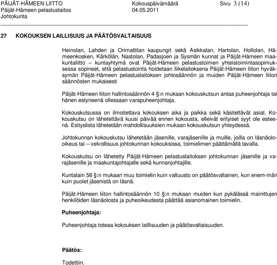 Päijät-Hämeen maakuntaliitto kuntayhtymä ovat Päijät-Hämeen pelastustoimen yhteistoimintasopimuksessa sopineet, että pelastustointa hoidetaan liikelaitoksena Päijät-Hämeen liiton hyväksymän