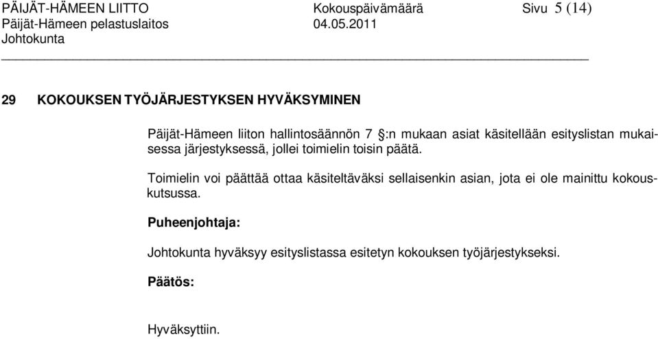 esityslistan mukaisessa järjestyksessä, jollei toimielin toisin päätä.