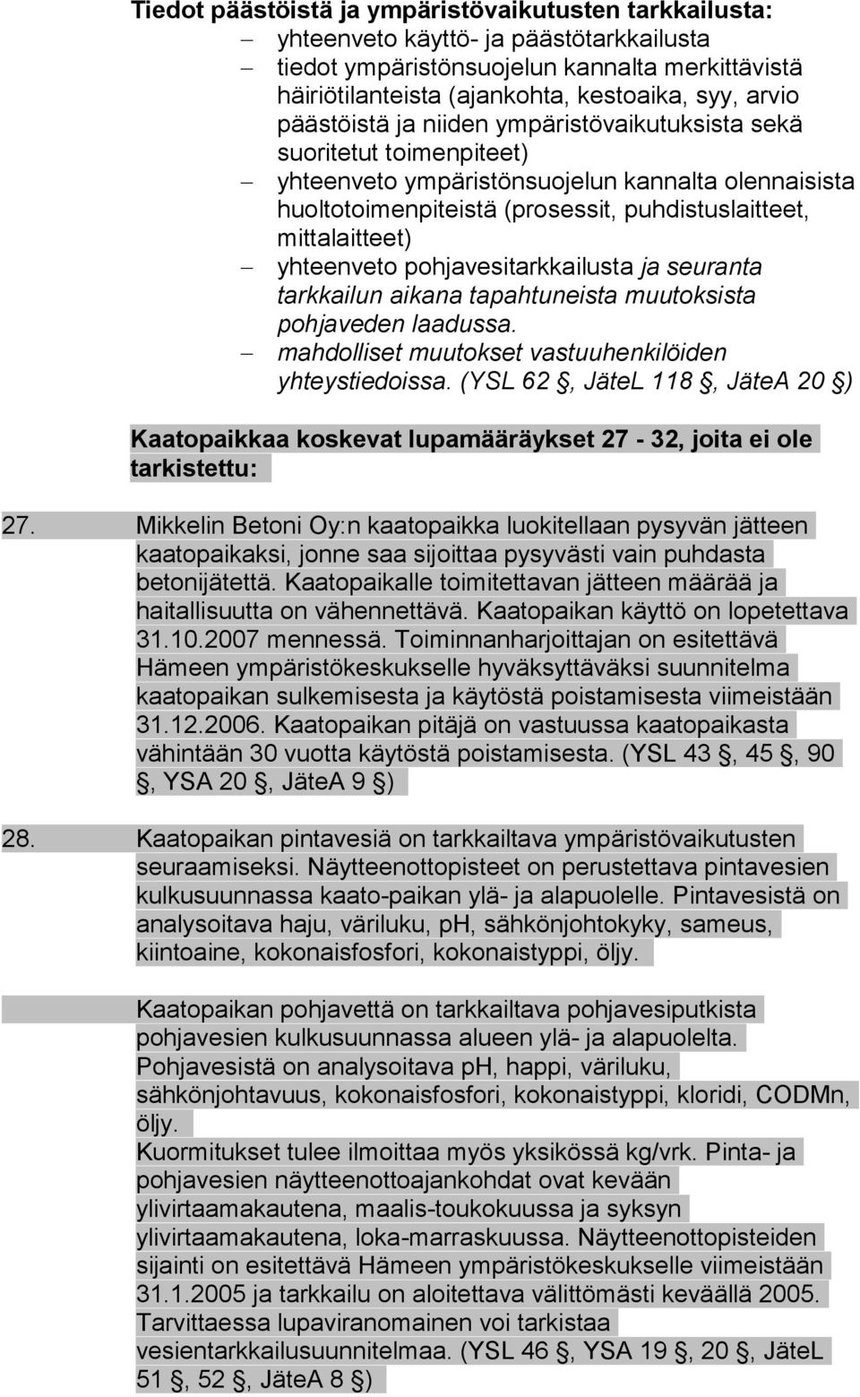 yhteenveto pohjavesitarkkailusta ja seuranta tarkkailun aikana tapahtuneista muutoksista pohjaveden laadussa. mahdolliset muutokset vastuuhenkilöiden yhteystiedoissa.