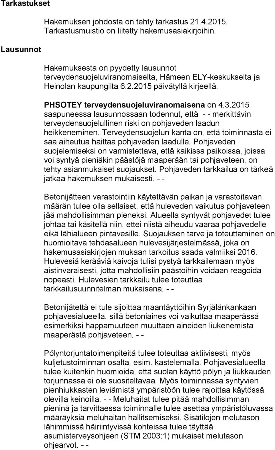 2015 saapuneessa lausunnossaan todennut, että - - merkittävin terveydensuojelullinen riski on pohjaveden laadun heikkeneminen.