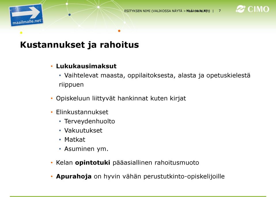 opetuskielestä riippuen Opiskeluun liittyvät hankinnat kuten kirjat Elinkustannukset