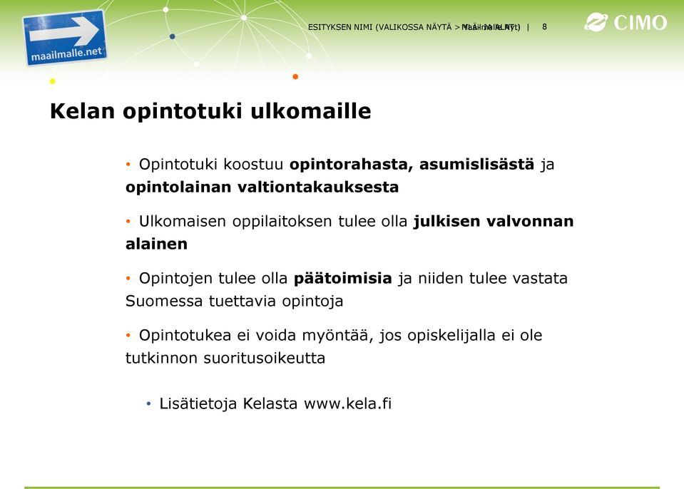 valtiontakauksesta Ulkomaisen oppilaitoksen tulee olla julkisen valvonnan alainen Opintojen tulee olla