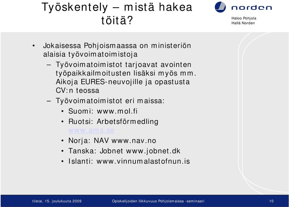 työpaikkailmoitusten lisäksi myös mm.