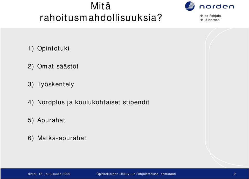 ja koulukohtaiset stipendit 5) Apurahat 6)