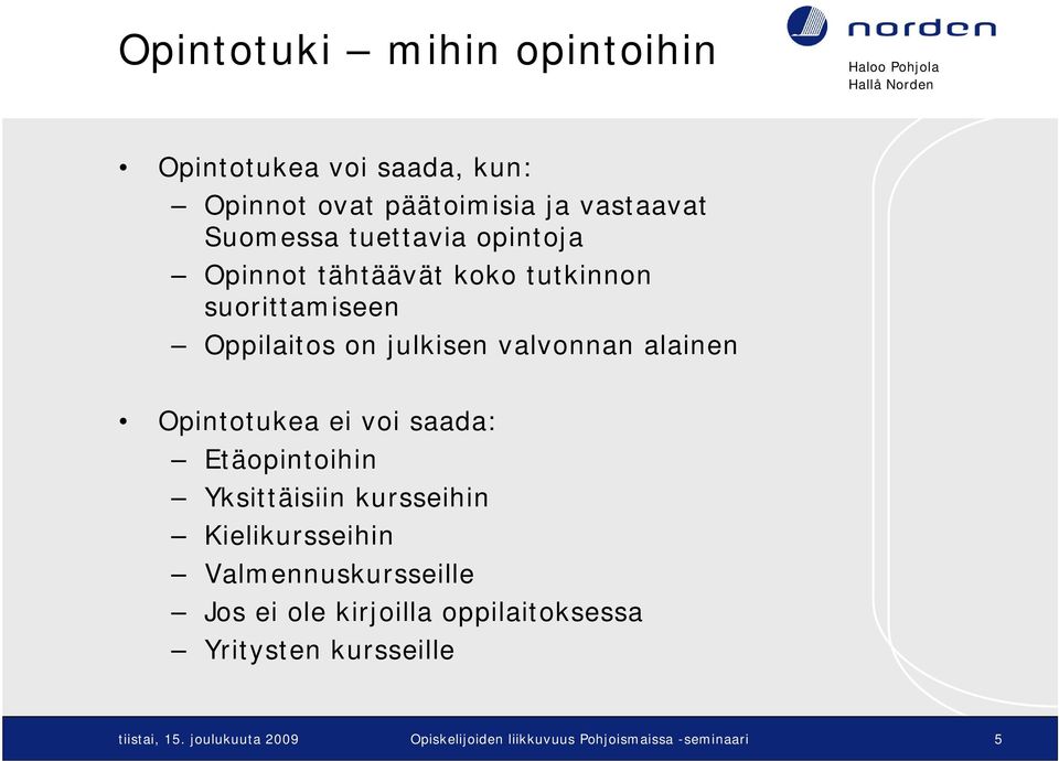 voi saada: Etäopintoihin Yksittäisiin kursseihin Kielikursseihin Valmennuskursseille Jos ei ole kirjoilla