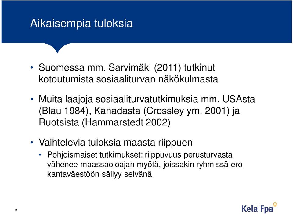 sosiaaliturvatutkimuksia mm. USAsta (Blau 1984), Kanadasta (Crossley ym.