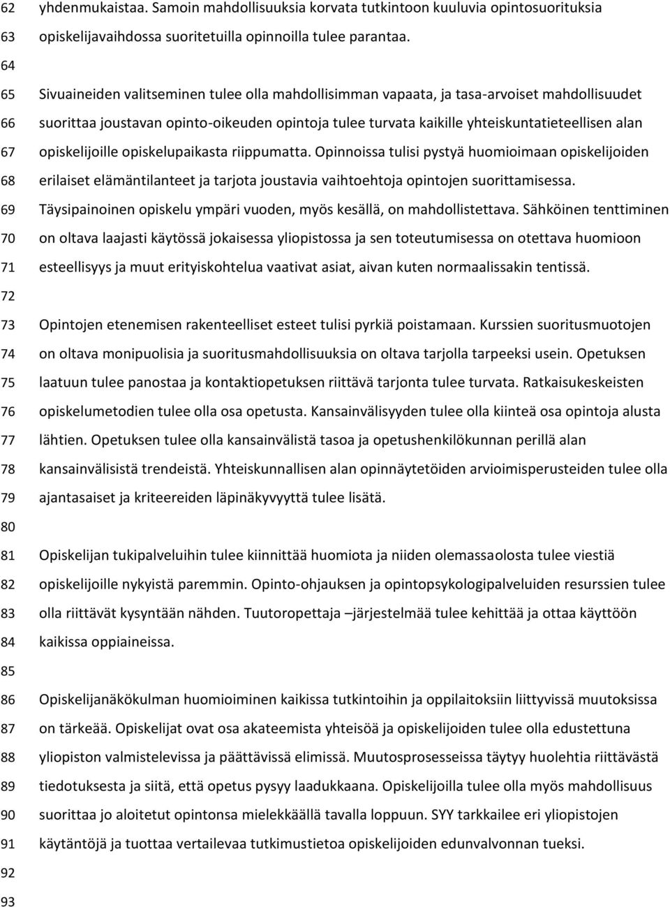 yhteiskuntatieteellisen alan opiskelijoille opiskelupaikasta riippumatta.