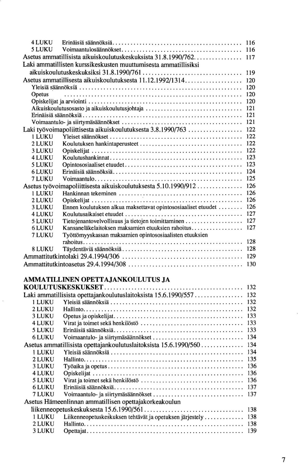 1992/1314 120 Yleisiä säännöksiä 120 Opetus 120 Opiskelijat ja arviointi 120 Aikuiskoulutusosastoja aikuiskoulutusjohtaja 121 Erinäisiä säännöksiä 121 Voimaantulo- ja siirtymäsäännökset 121 Laki