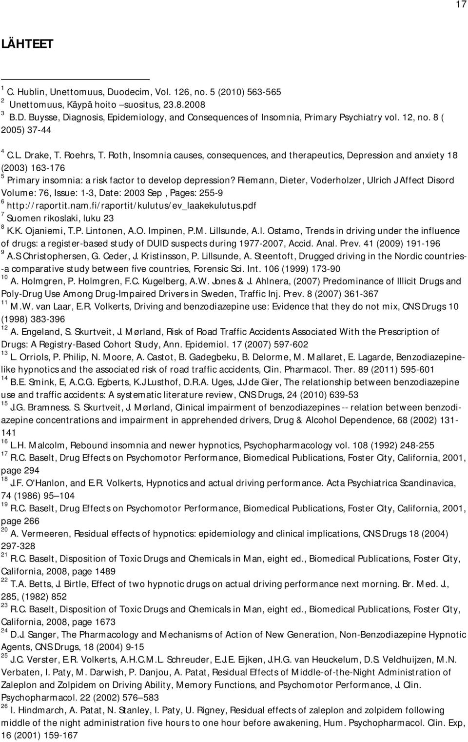 Roth, Insomnia causes, consequences, and therapeutics, Depression and anxiety 18 (2003) 163-176 5 Primary insomnia: a risk factor to develop depression?