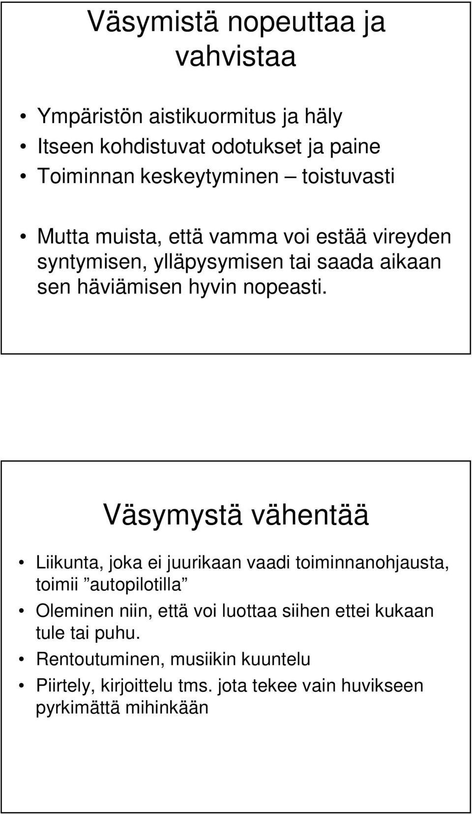 Väsymystä vähentää Liikunta, joka ei juurikaan vaadi toiminnanohjausta, toimii autopilotilla Oleminen niin, että voi luottaa siihen