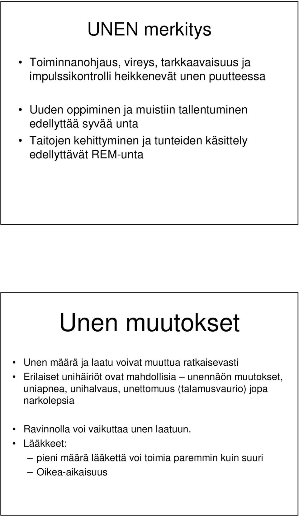 laatu voivat muuttua ratkaisevasti Erilaiset unihäiriöt ovat mahdollisia unennäön muutokset, uniapnea, unihalvaus, unettomuus