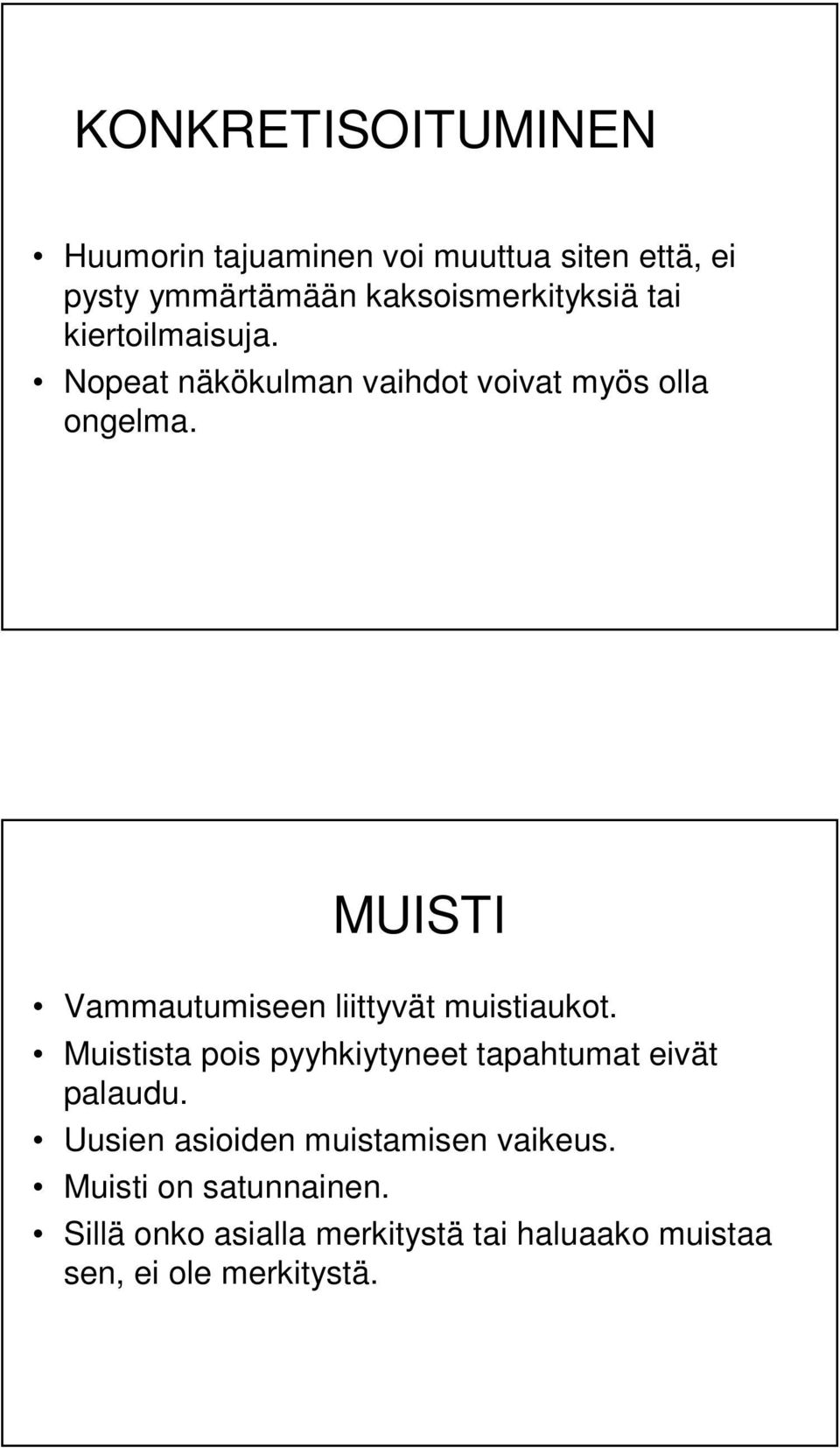 MUISTI Vammautumiseen liittyvät muistiaukot. Muistista pois pyyhkiytyneet tapahtumat eivät palaudu.