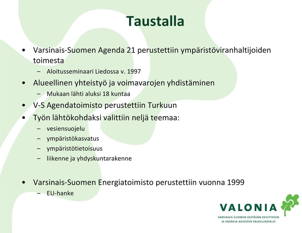 1997 Alueellinen yhteistyö ja voimavarojen yhdistäminen Mukaan lähti aluksi 18 kuntaa V-S Agendatoimisto