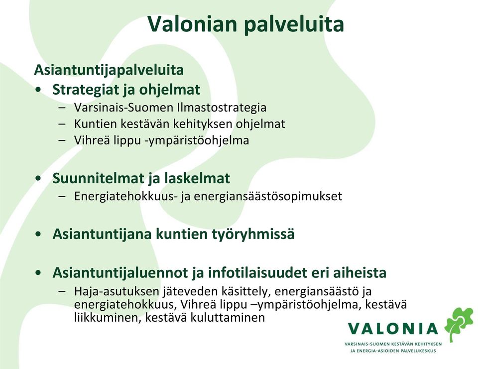 energiansäästösopimukset Asiantuntijana kuntien työryhmissä Asiantuntijaluennot ja infotilaisuudet eri aiheista